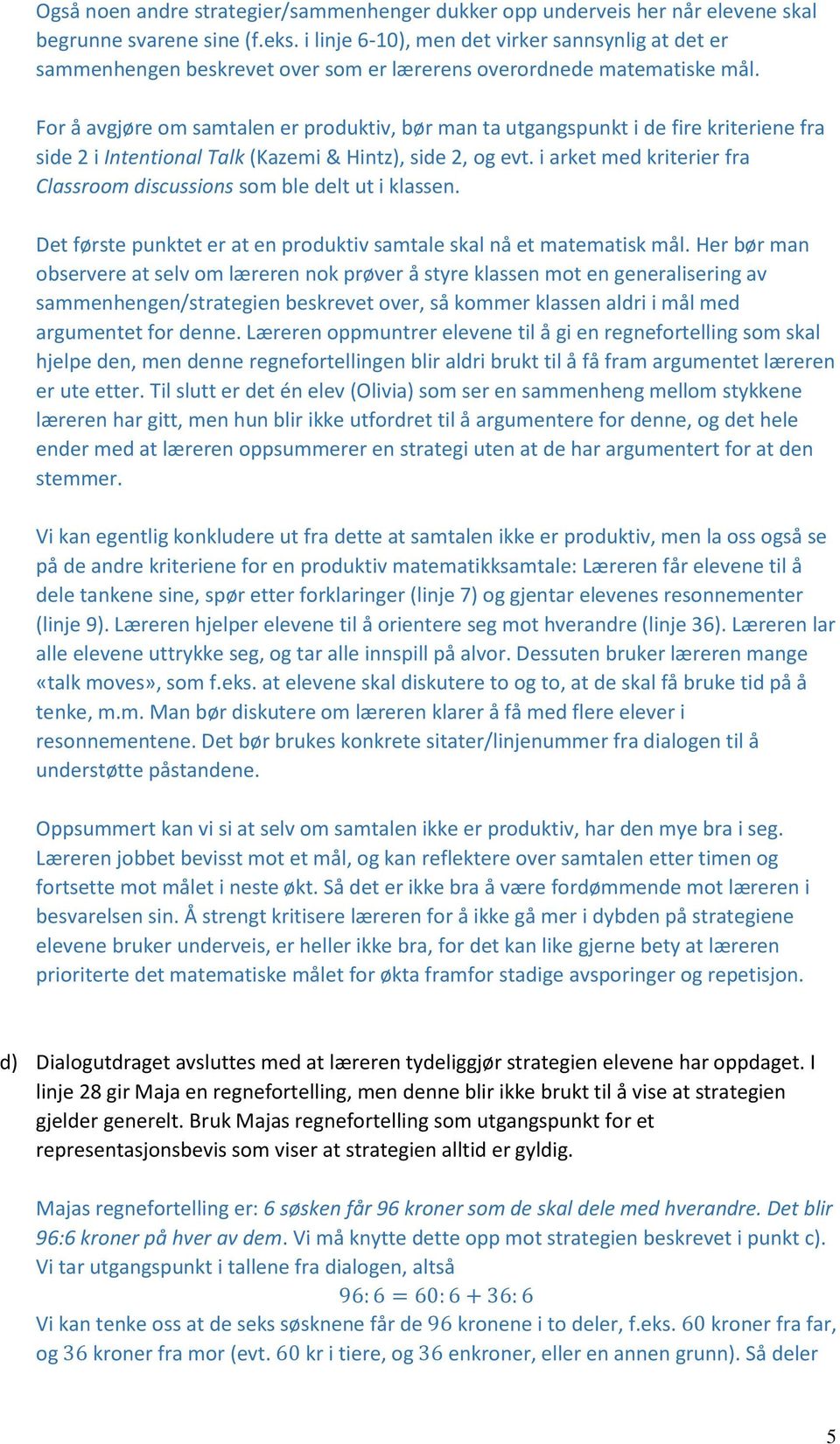 For å avgjøre om samtalen er produktiv, bør man ta utgangspunkt i de fire kriteriene fra side 2 i Intentional Talk (Kazemi & Hintz), side 2, og evt.