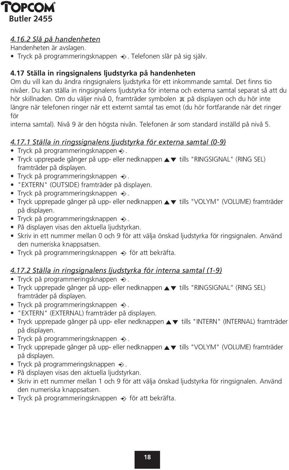 Du kan ställa in ringsignalens ljudstyrka för interna och externa samtal separat så att du hör skillnaden.