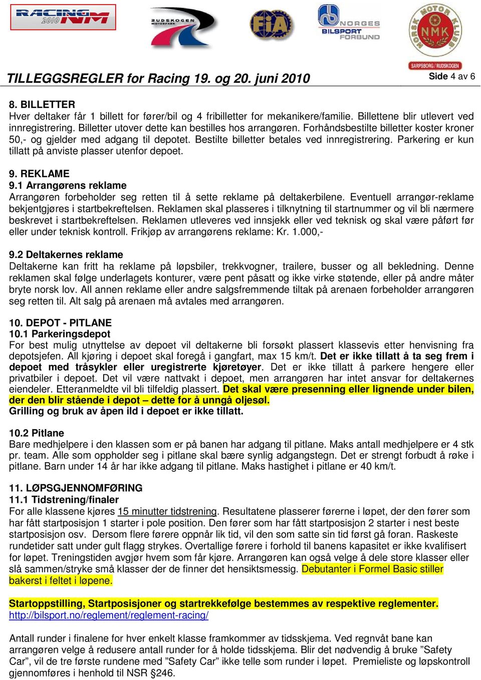 Bestilte billetter betales ved innregistrering. Parkering er kun tillatt på anviste plasser utenfor depoet. 9. REKLAME 9.