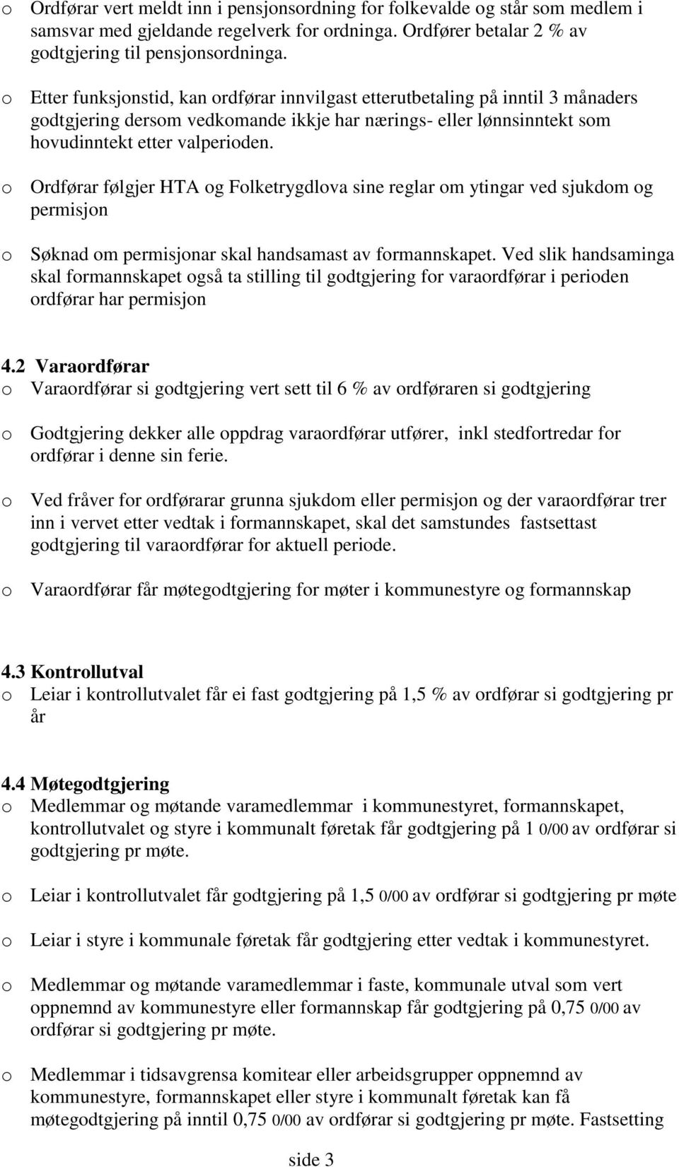 o Ordførar følgjer HTA og Folketrygdlova sine reglar om ytingar ved sjukdom og permisjon o Søknad om permisjonar skal handsamast av formannskapet.