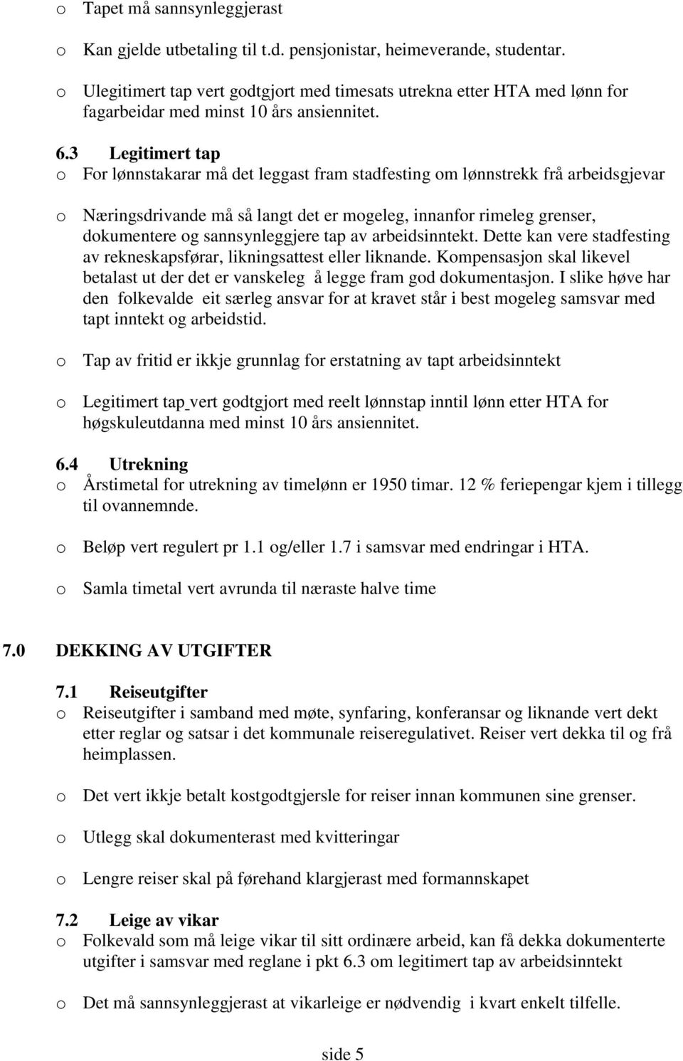 3 Legitimert tap o For lønnstakarar må det leggast fram stadfesting om lønnstrekk frå arbeidsgjevar o Næringsdrivande må så langt det er mogeleg, innanfor rimeleg grenser, dokumentere og