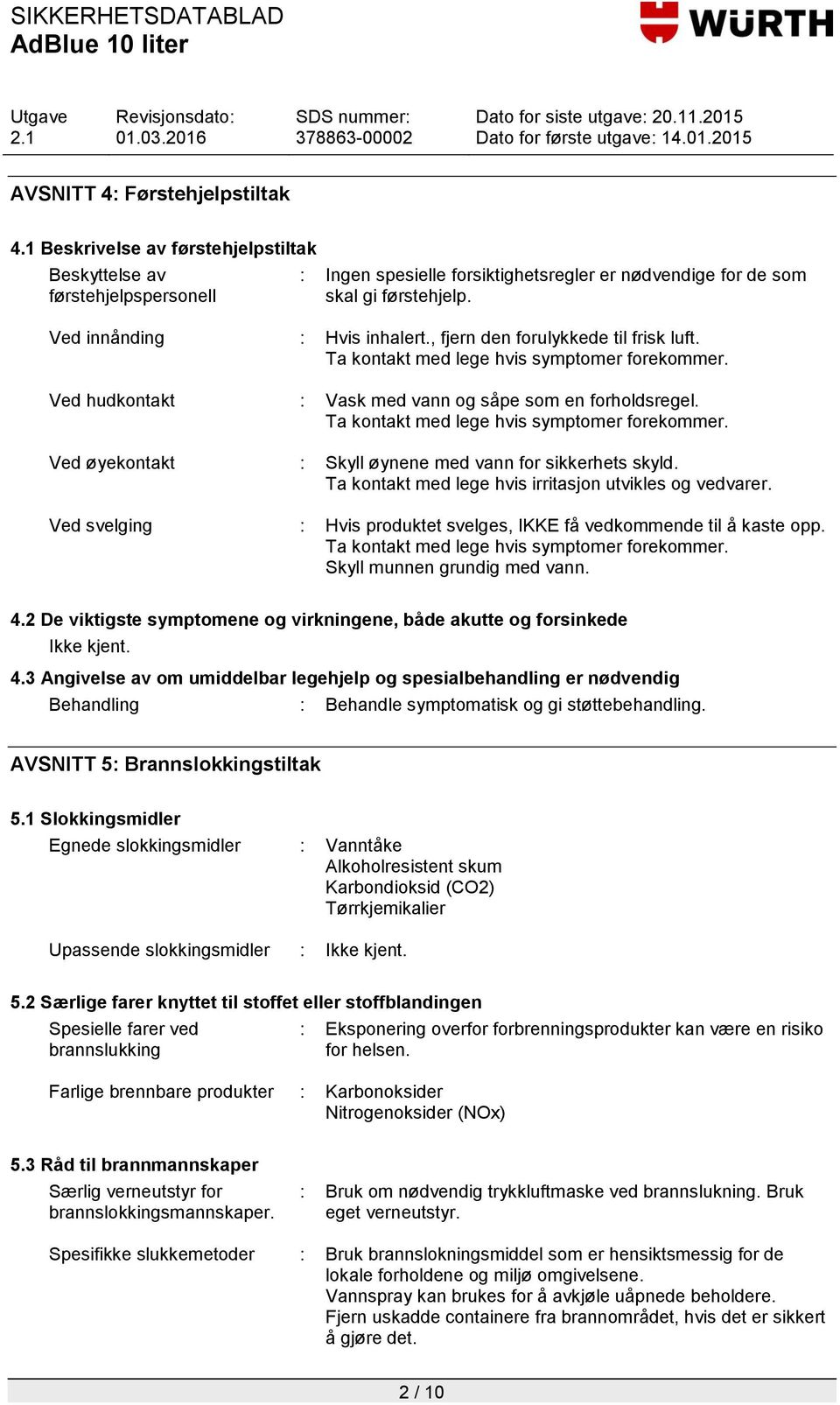 Ta kontakt med lege hvis symptomer forekommer. Ved øyekontakt : Skyll øynene med vann for sikkerhets skyld. Ta kontakt med lege hvis irritasjon utvikles og vedvarer.