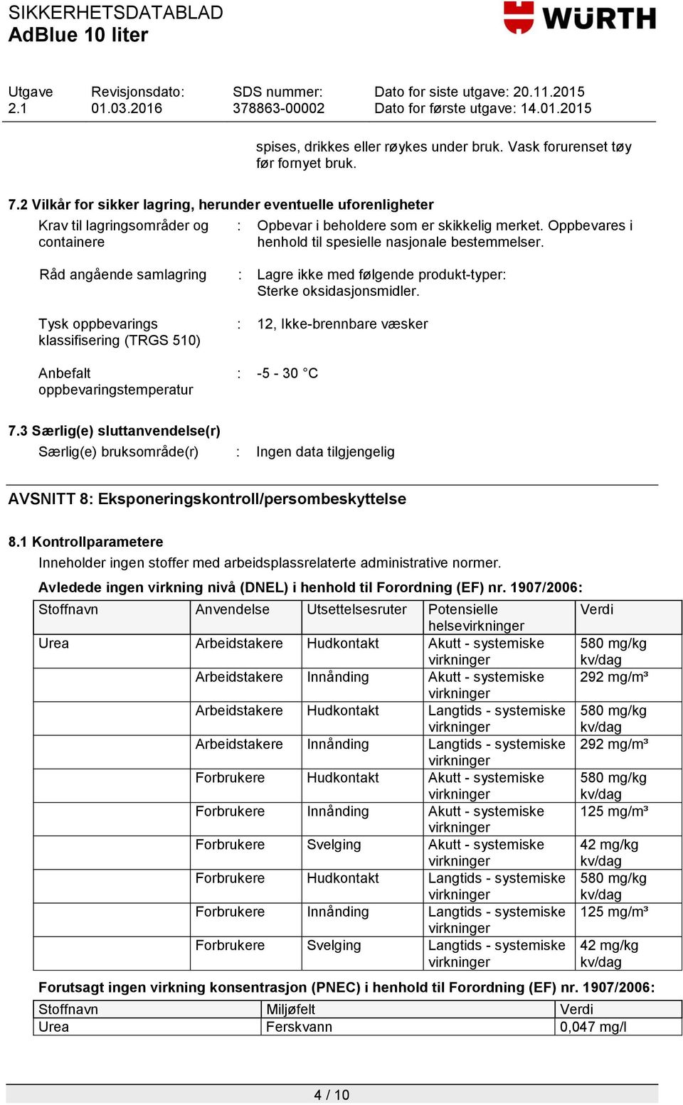 Oppbevares i henhold til spesielle nasjonale bestemmelser. Råd angående samlagring : Lagre ikke med følgende produkt-typer: Sterke oksidasjonsmidler.