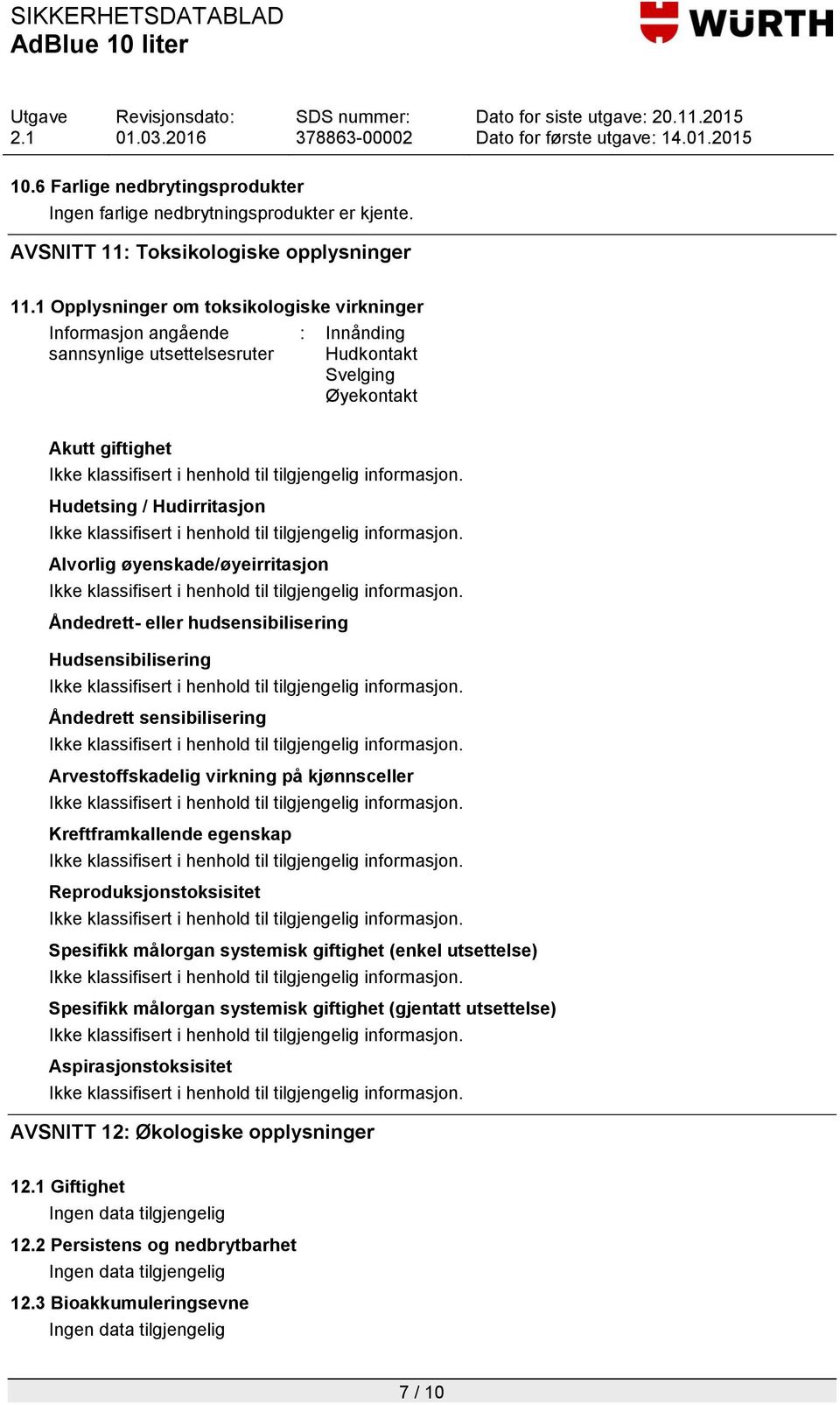 øyenskade/øyeirritasjon Åndedrett- eller hudsensibilisering Hudsensibilisering Åndedrett sensibilisering Arvestoffskadelig virkning på kjønnsceller Kreftframkallende egenskap