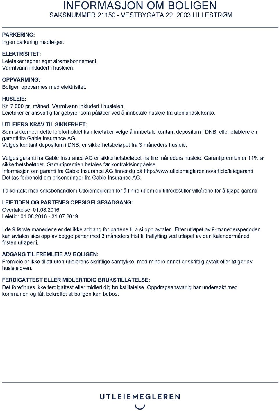 UTLEIERS KRAV TIL SIKKERHET: Som sikkerhet i dette leieforholdet kan leietaker velge å innbetale kontant depositum i DNB, eller etablere en garanti fra Gable Insurance AG.