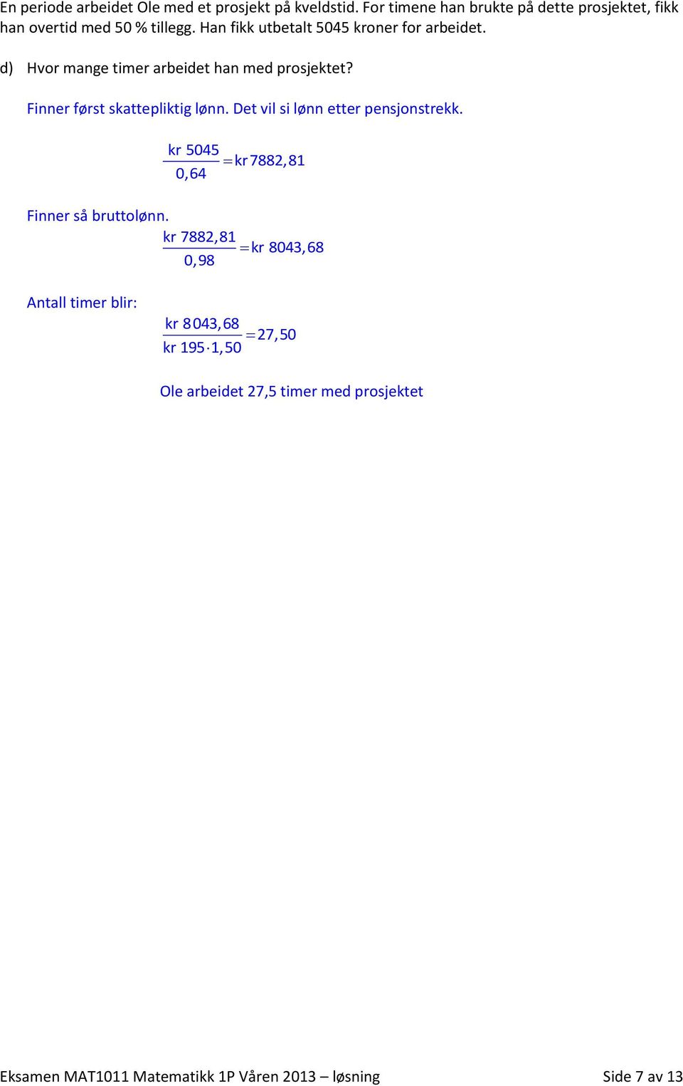 d) Hvor mange timer arbeidet han med prosjektet? Finner først skattepliktig lønn. Det vil si lønn etter pensjonstrekk.