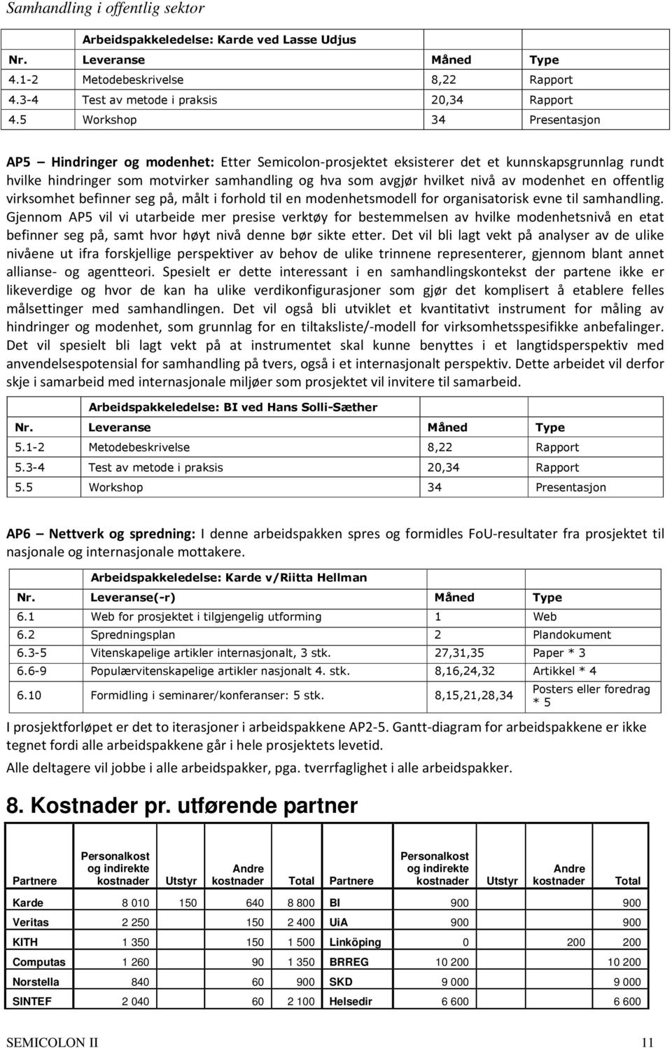 av modenhet en offentlig virksomhet befinner seg på, målt i forhold til en modenhetsmodell for organisatorisk evne til samhandling.