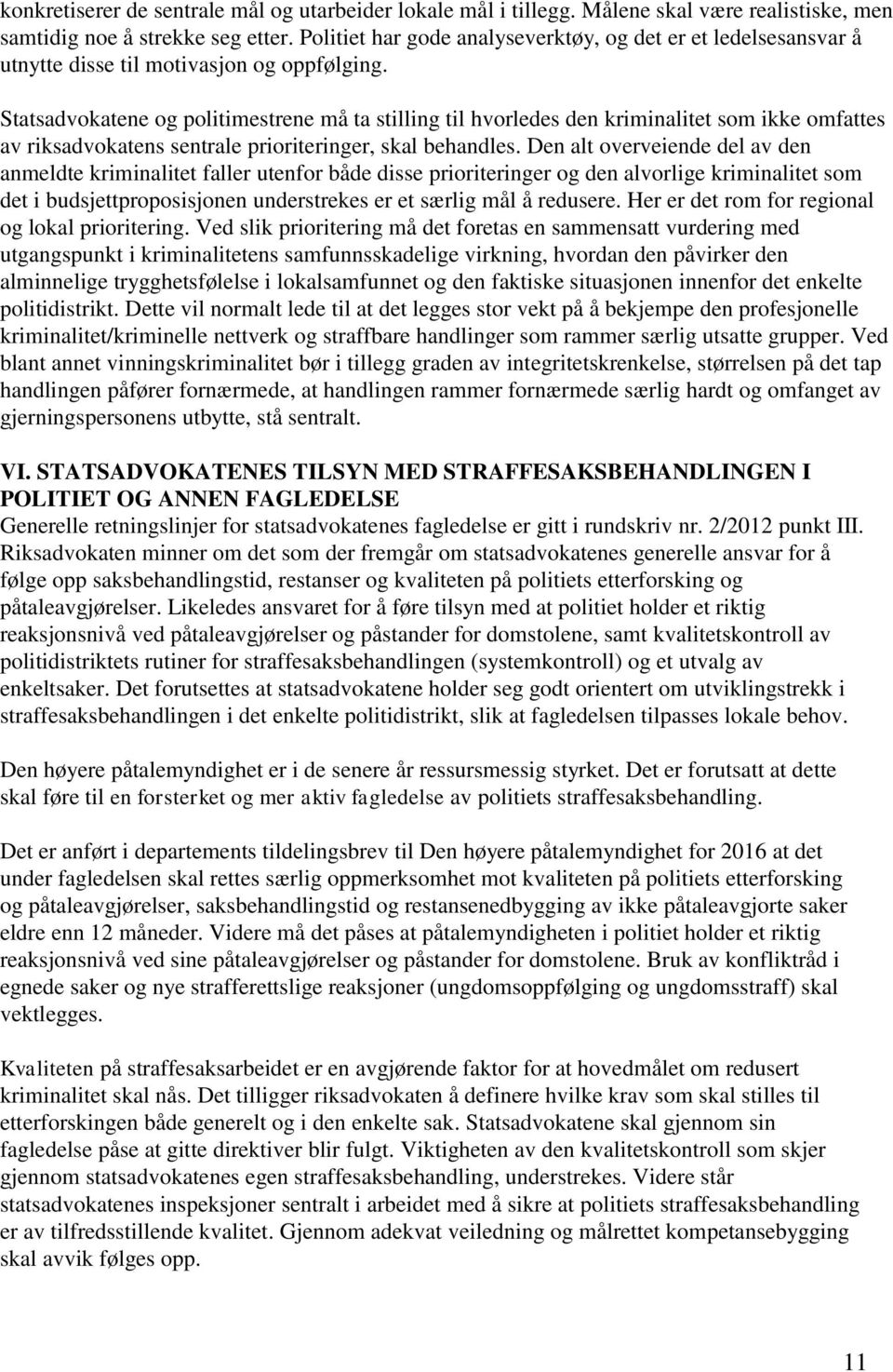 Statsadvokatene og politimestrene må ta stilling til hvorledes den kriminalitet som ikke omfattes av riksadvokatens sentrale prioriteringer, skal behandles.