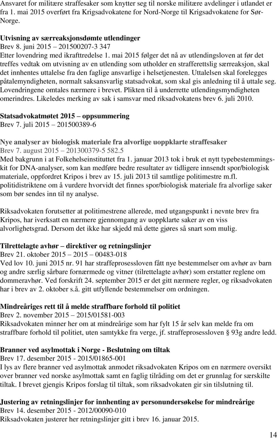 mai 2015 følger det nå av utlendingsloven at før det treffes vedtak om utvisning av en utlending som utholder en strafferettslig særreaksjon, skal det innhentes uttalelse fra den faglige ansvarlige i