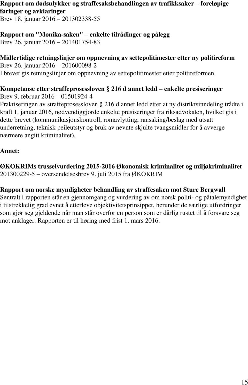 januar 2016 201600098-2 I brevet gis retningslinjer om oppnevning av settepolitimester etter politireformen. Kompetanse etter straffeprosessloven 216 d annet ledd enkelte presiseringer Brev 9.