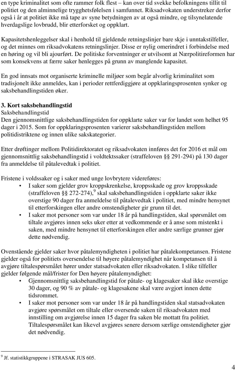 Kapasitetshenleggelser skal i henhold til gjeldende retningslinjer bare skje i unntakstilfeller, og det minnes om riksadvokatens retningslinjer.