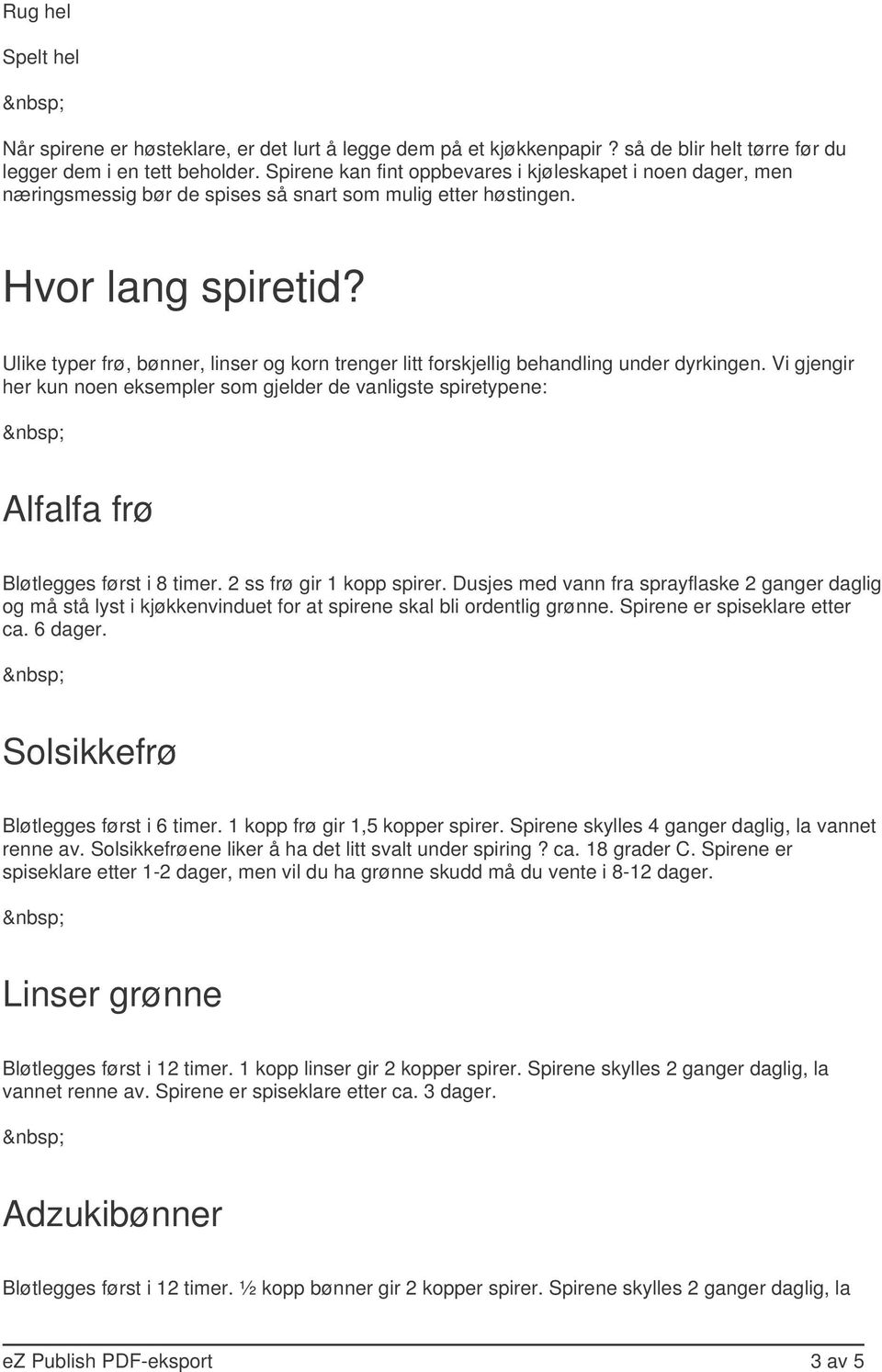 Ulike typer frø, bønner, linser og korn trenger litt forskjellig behandling under dyrkingen.