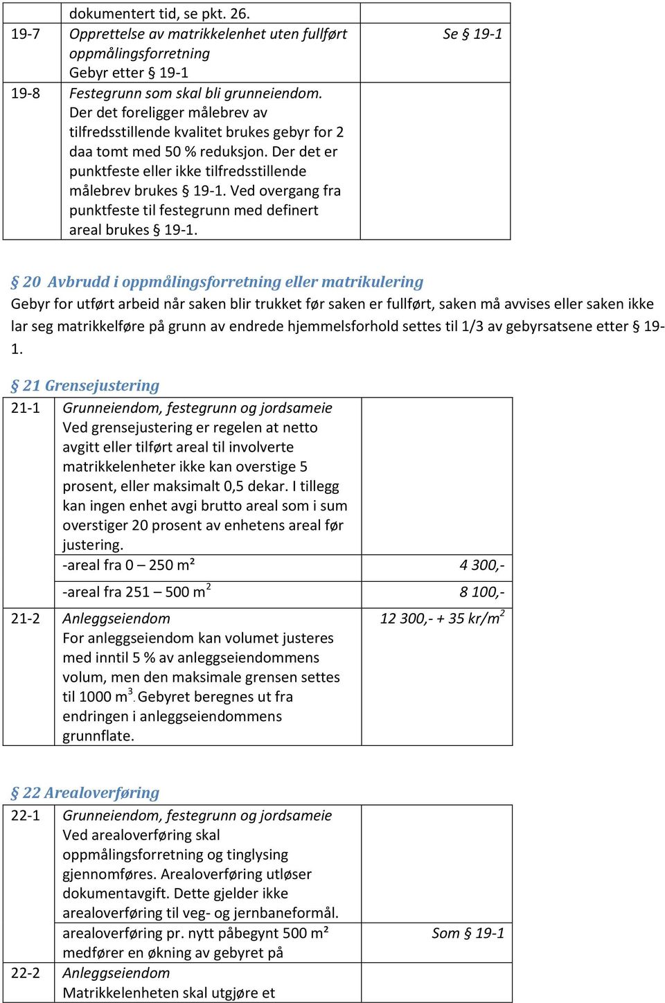 Ved overgang fra punktfeste til festegrunn med definert areal brukes 19-1.
