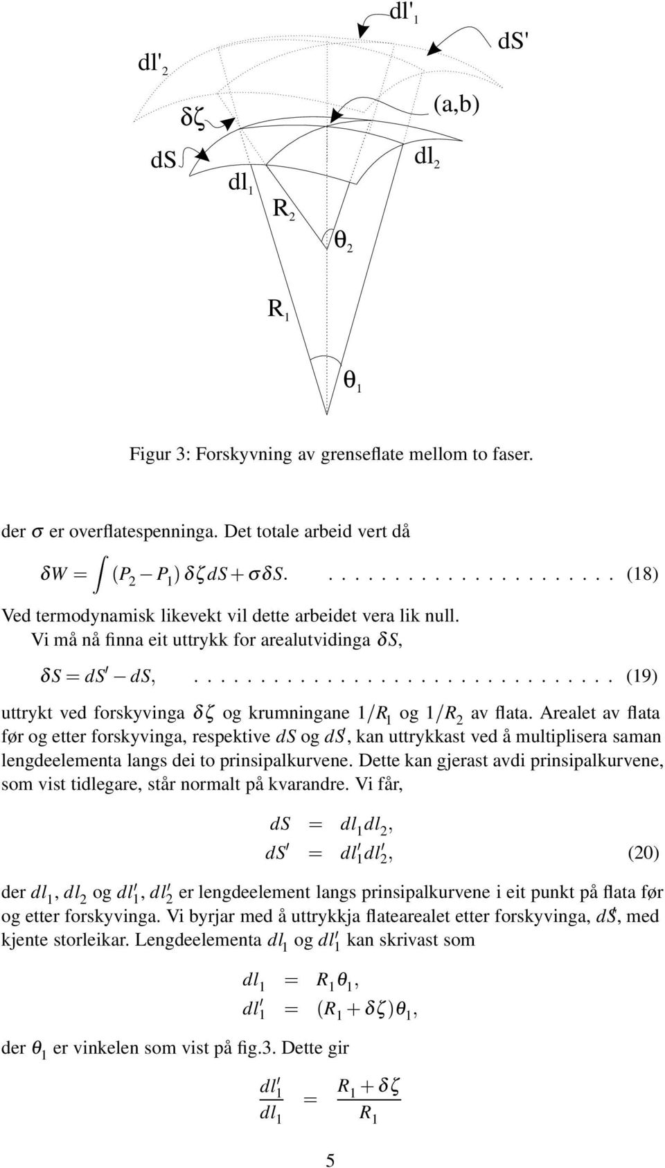 ............................... (9) uttrykt ved forskyvinga δζ og krumningane og R av flata.