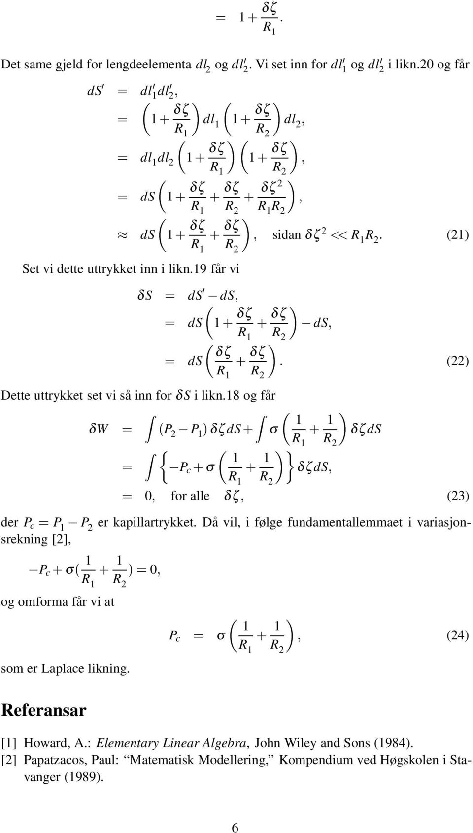 9 får vi δs ds ¼ ds ds δζ δζ ds R δζ ds δζ () R Dette uttrykket set vi så inn for δ S i likn.8 og får δw P P µδζds σ δζds R P c σ δζds P er kapillartrykket.