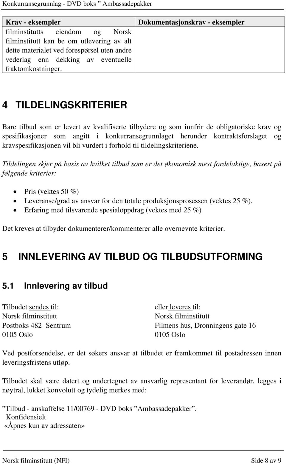 herunder kontraktsforslaget og kravspesifikasjonen vil bli vurdert i forhold til tildelingskriteriene.