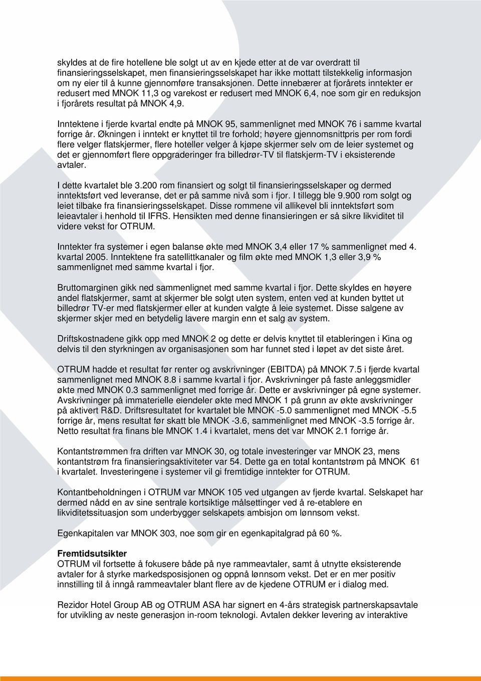 Inntektene i fjerde kvartal endte på MNOK 95, sammenlignet med MNOK 76 i samme kvartal forrige år.