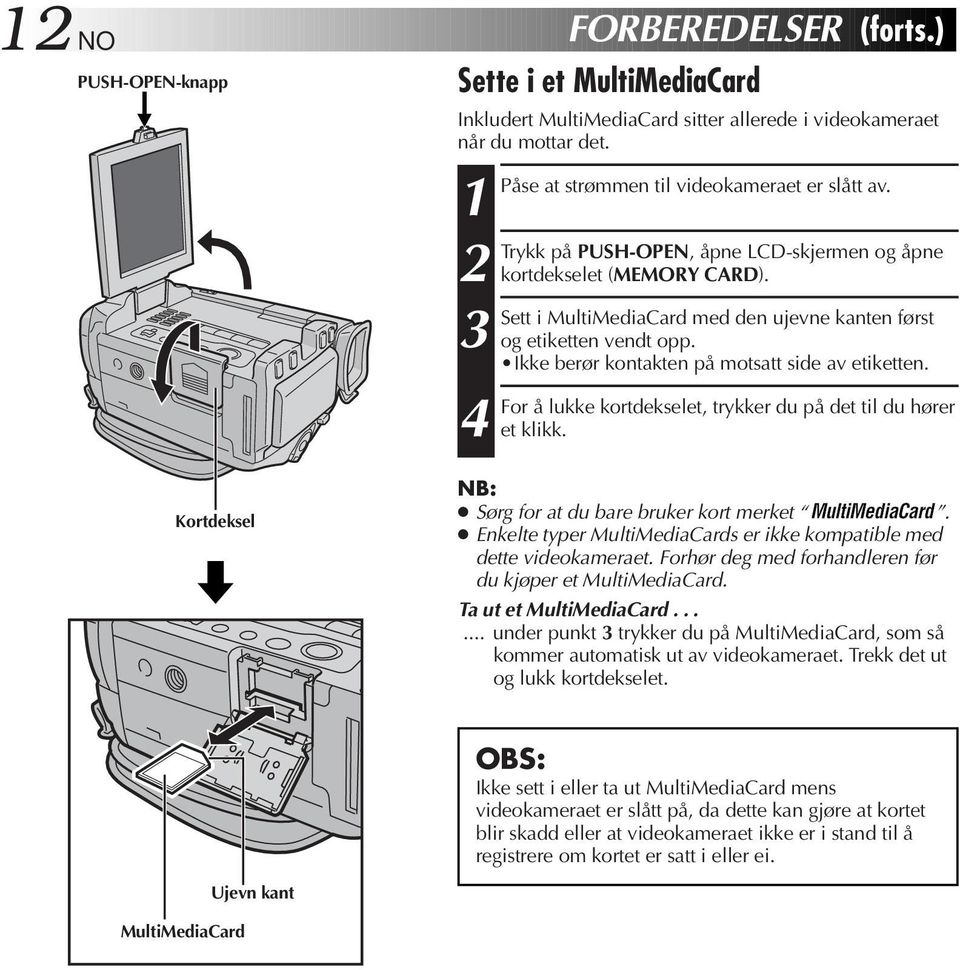 Ikke berør kontakten på motsatt side av etiketten. 4 For å lukke kortdekselet, trykker du på det til du hører et klikk. Sørg for at du bare bruker kort merket.