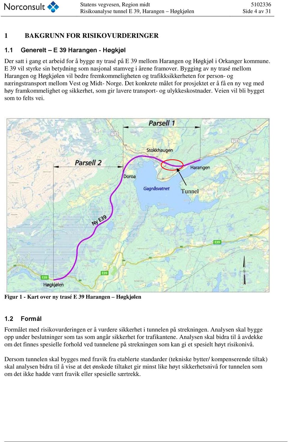 Bygging av ny trasé mellom Harangen og Høgkjølen vil bedre fremkommeligheten og trafikksikkerheten for person- og næringstransport mellom Vest og Midt- Norge.