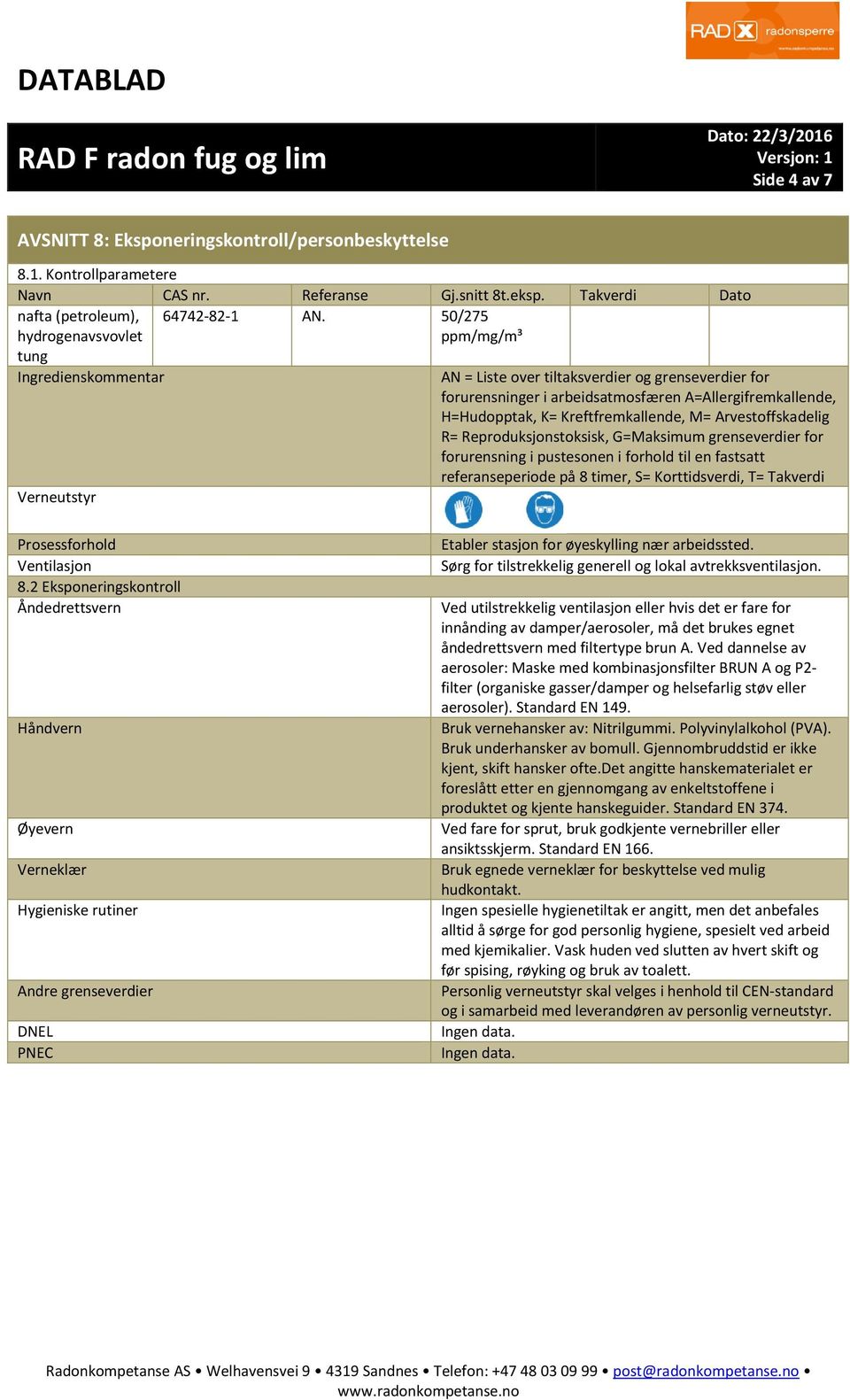 Arvestoffskadelig R= Reproduksjonstoksisk, G=Maksimum grenseverdier for forurensning i pustesonen i forhold til en fastsatt referanseperiode på 8 timer, S= Korttidsverdi, T= Takverdi Verneutstyr