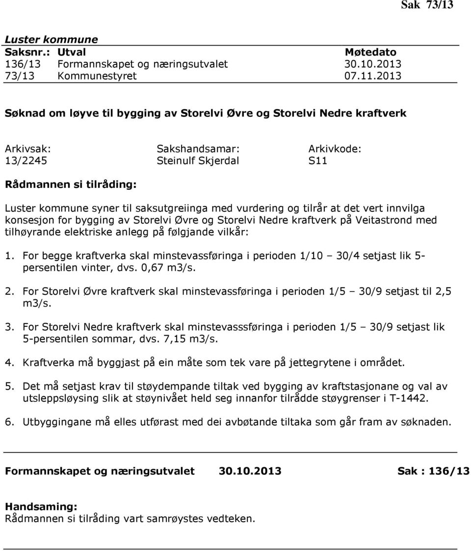 av Storelvi Øvre og Storelvi Nedre kraftverk på Veitastrond med tilhøyrande elektriske anlegg på følgjande vilkår: 1.