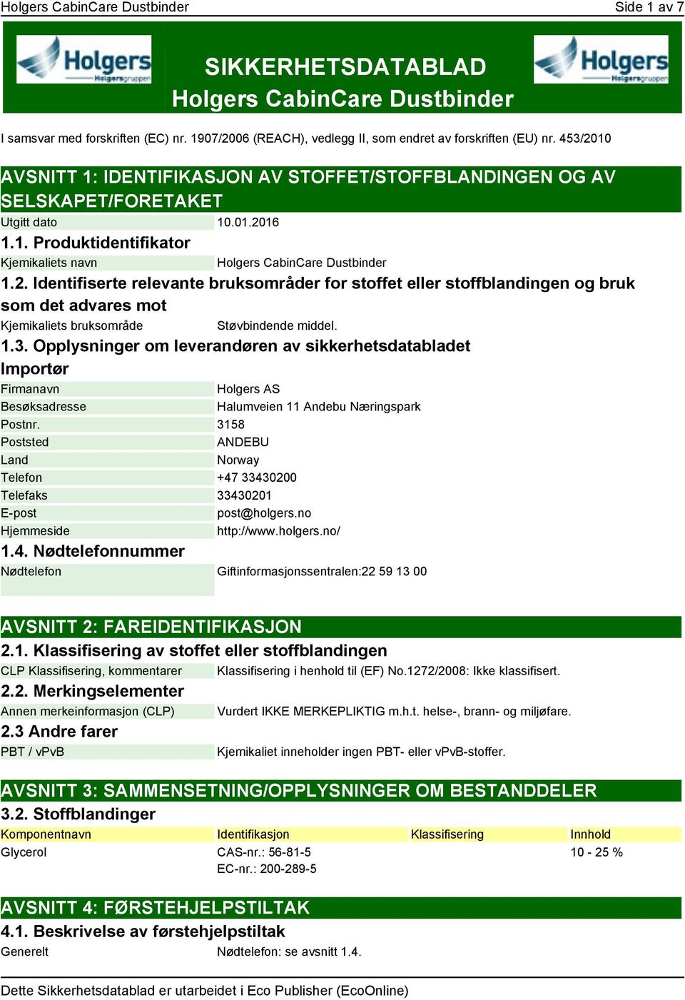 1.3. Opplysninger om leverandøren av sikkerhetsdatabladet Importør Firmanavn Besøksadresse Holgers AS Halumveien 11 Andebu Næringspark Postnr.