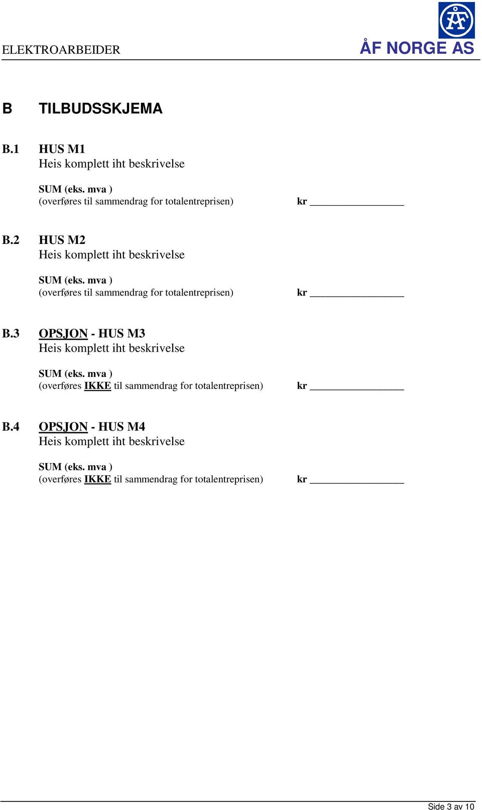 mva ) (overføres til sammendrag for totalentreprisen) kr B.3 OPSJON - HUS M3 Heis komplett iht beskrivelse SUM (eks.