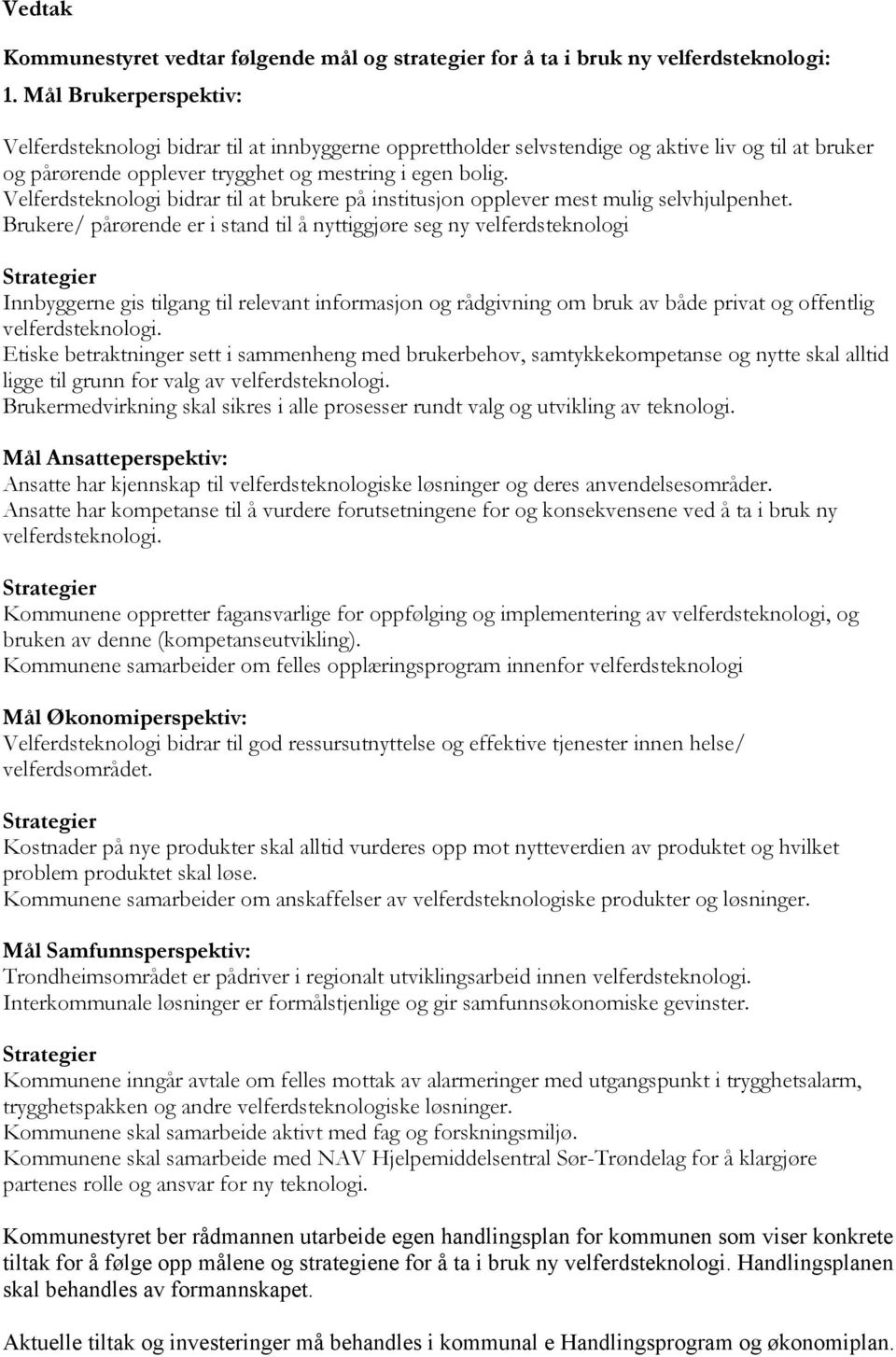 Velferdsteknologi bidrar til at brukere på institusjon opplever mest mulig selvhjulpenhet.