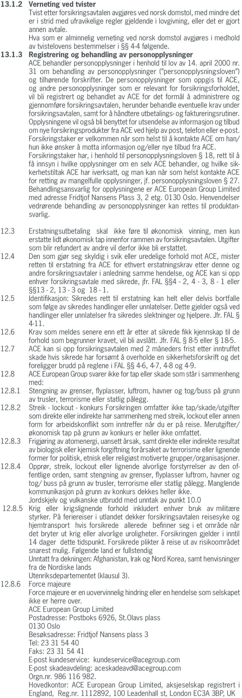 .1.3 Registrering og behandling av personopplysninger ACE behandler personopplysninger i henhold til lov av 14. april 2000 nr.