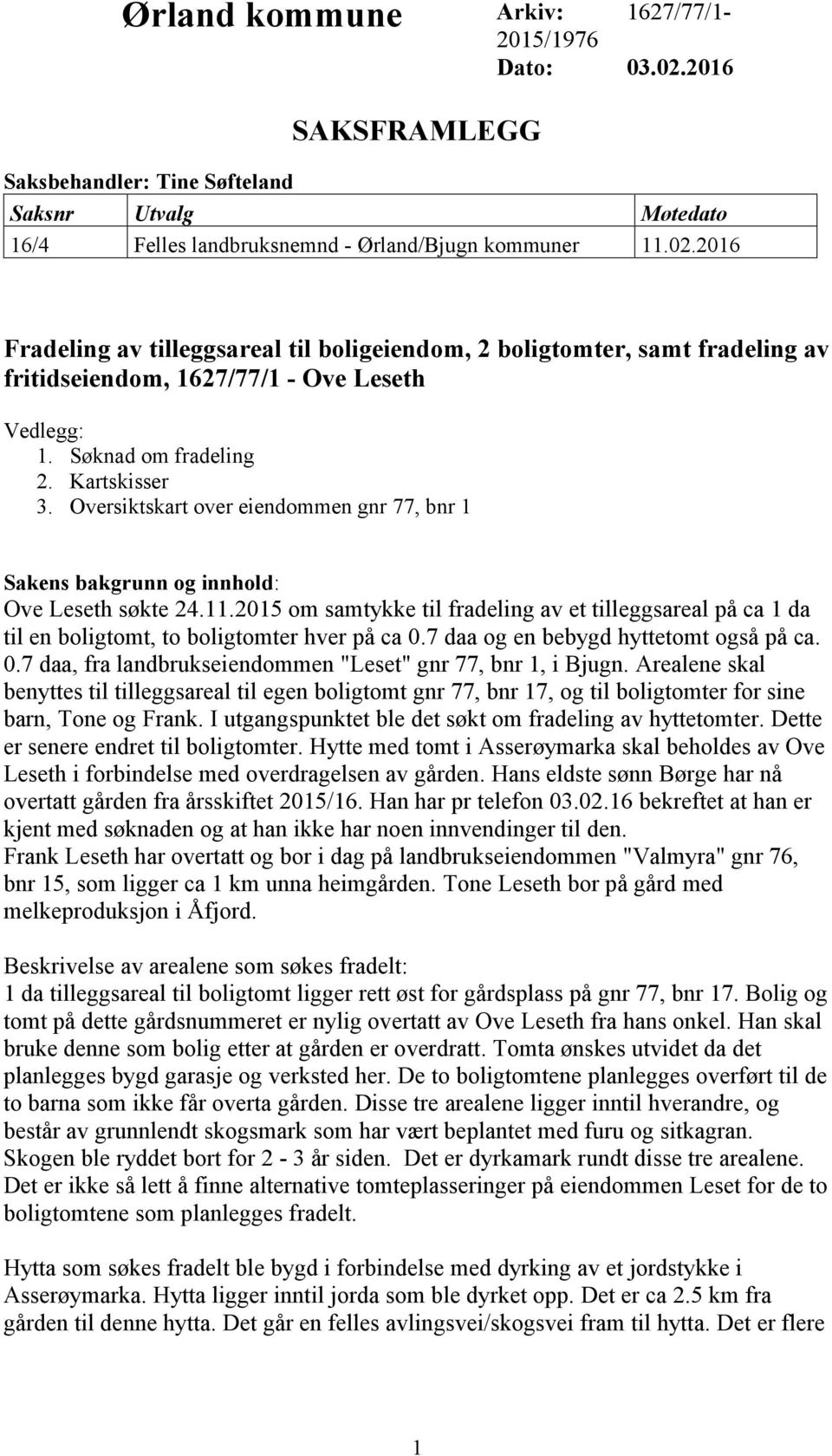 2015 om samtykke til fradeling av et tilleggsareal på ca 1 da til en boligtomt, to boligtomter hver på ca 0.7 daa og en bebygd hyttetomt også på ca. 0.7 daa, fra landbrukseiendommen "Leset" gnr 77, bnr 1, i Bjugn.