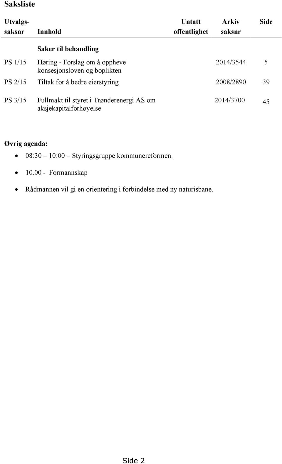 3/15 Fullmakt til styret i Trønderenergi AS om aksjekapitalforhøyelse 2014/3700 45 Øvrig agenda: 08:30 10:00