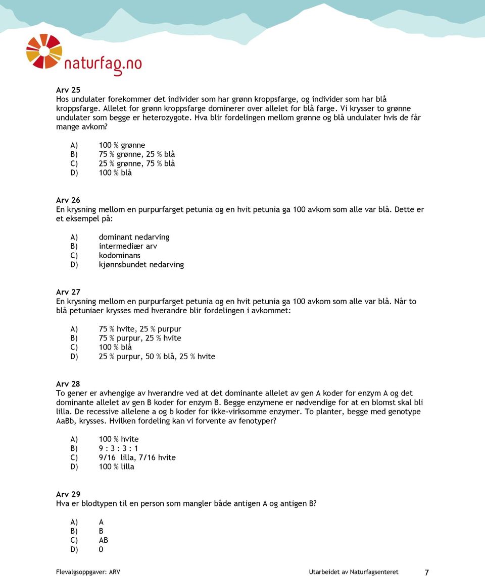 A) 100 % grønne B) 75 % grønne, 25 % blå C) 25 % grønne, 75 % blå blå Arv 26 En krysning mellom en purpurfarget petunia og en hvit petunia ga 100 avkom som alle var blå.