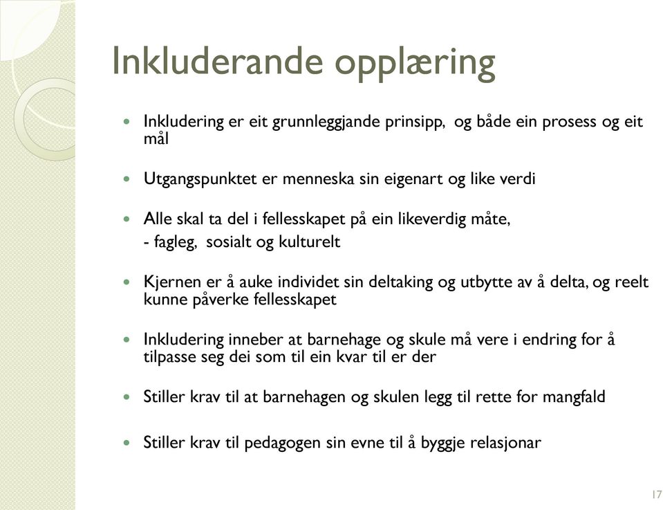 av å delta, og reelt kunne påverke fellesskapet Inkludering inneber at barnehage og skule må vere i endring for å tilpasse seg dei som til ein