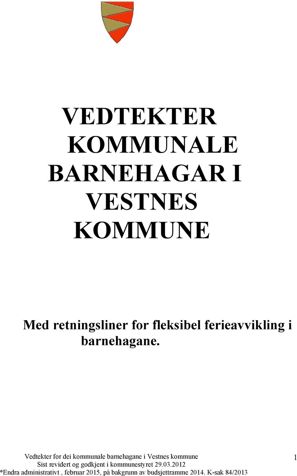 KOMMUNE Med retningsliner