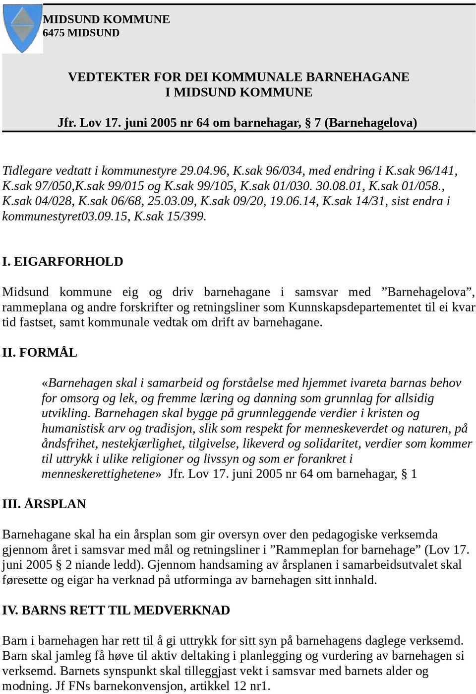 sak 14/31, sist endra i kommunestyret03.09.15, K.sak 15/399. I.