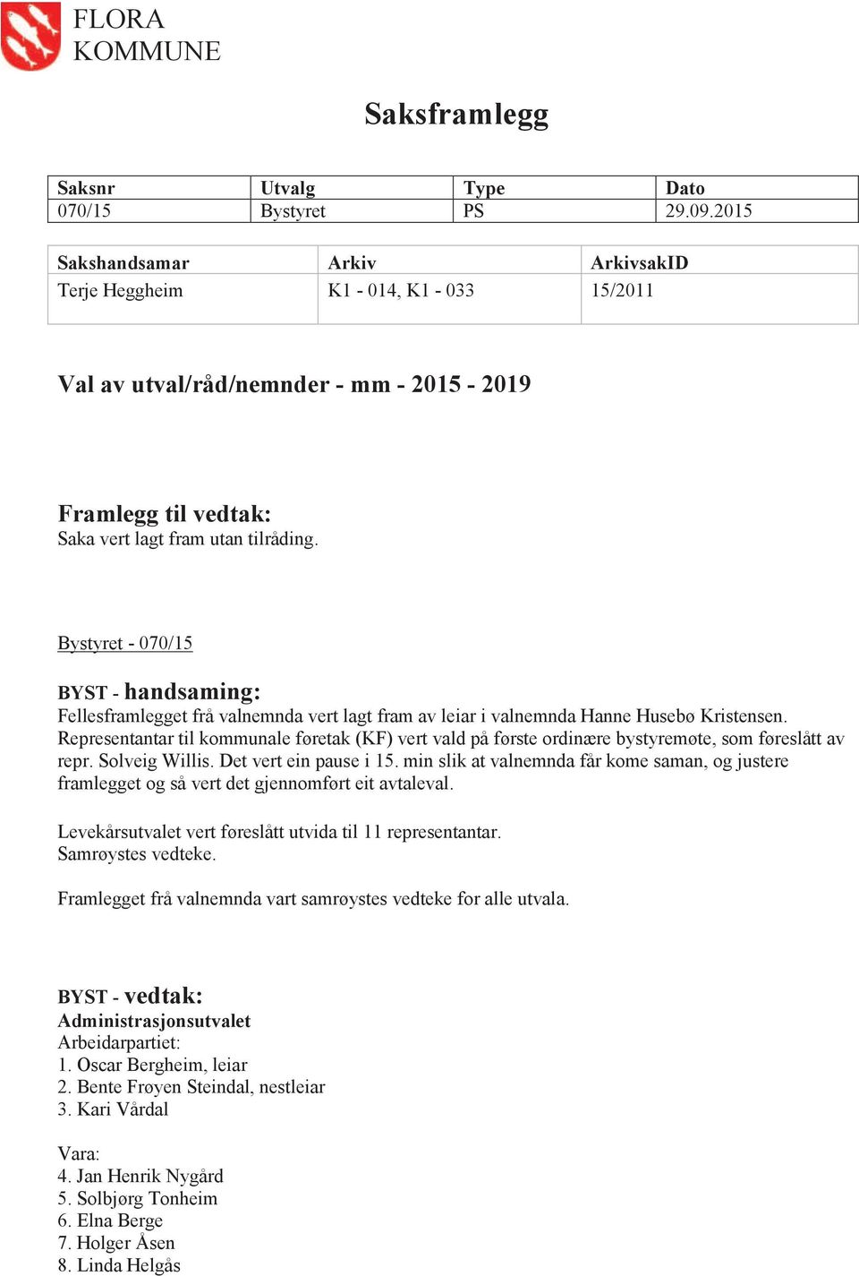 Bystyret - 070/15 BYST - handsaming: Fellesframlegget frå valnemnda vert lagt fram av leiar i valnemnda Hanne Husebø Kristensen.