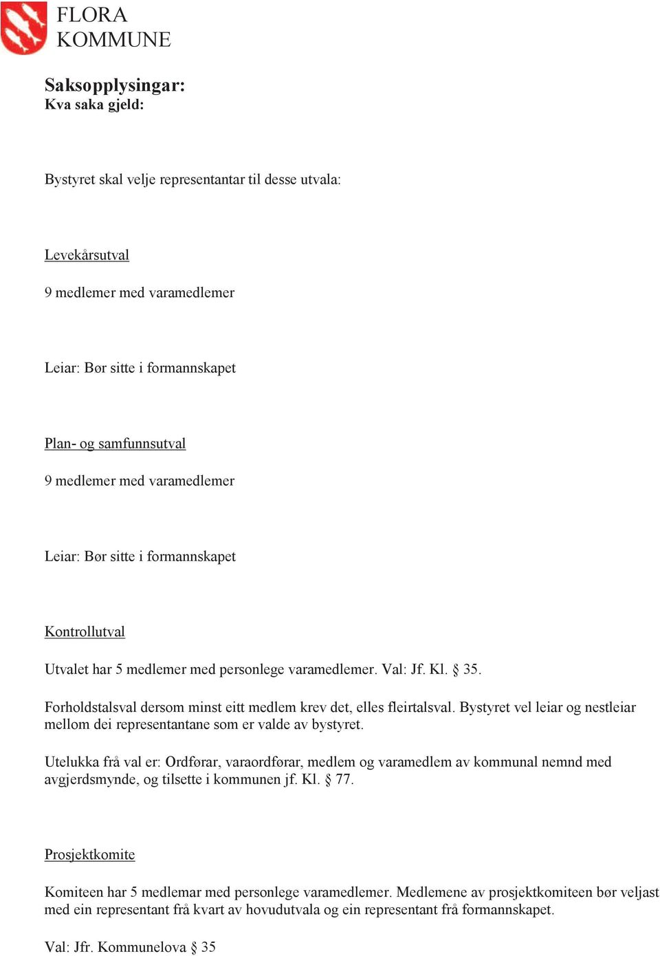 Bystyret vel leiar og nestleiar mellom dei representantane som er valde av bystyret.