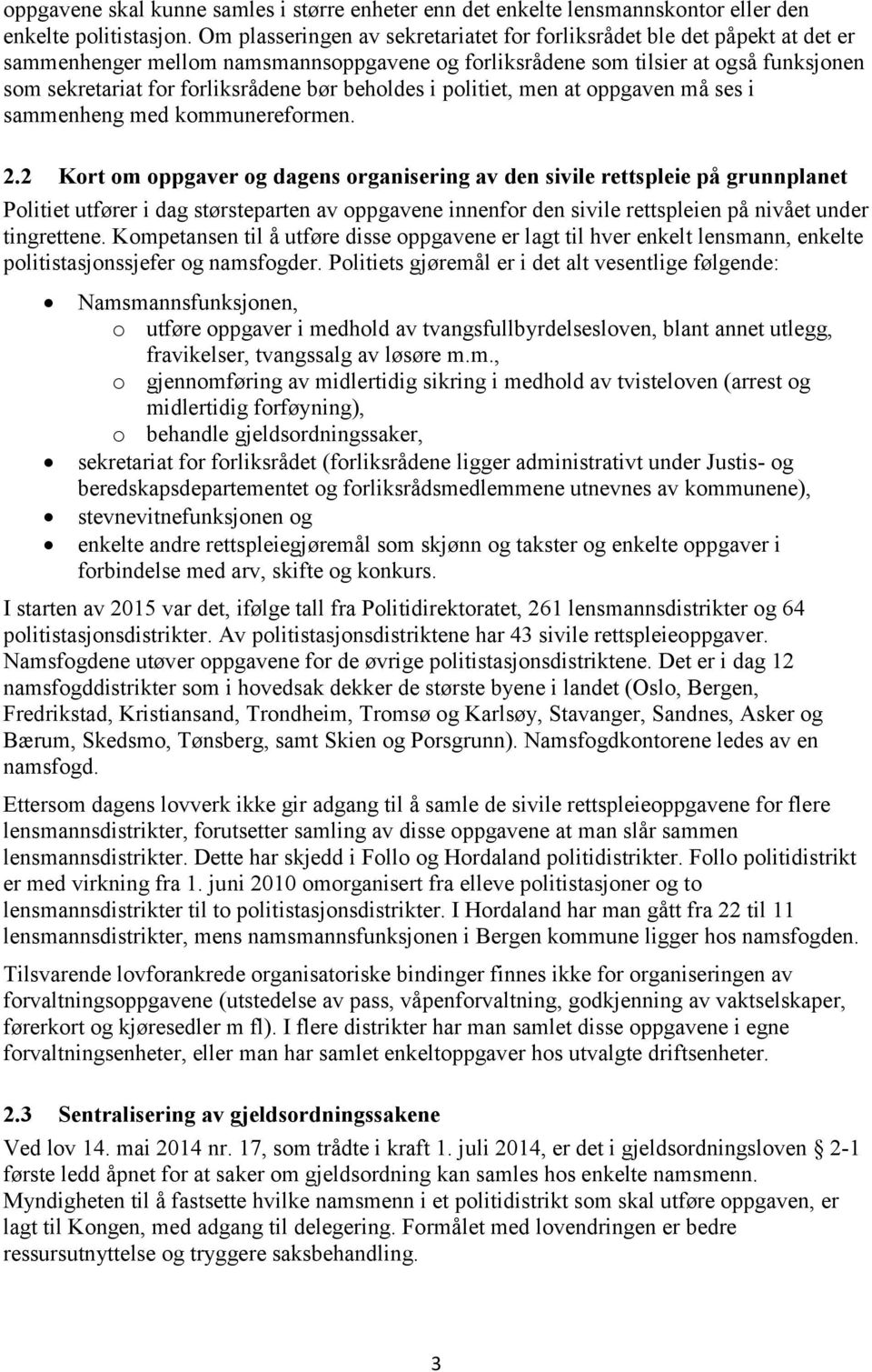 beholdes i politiet, men at oppgaven må ses i sammenheng med kommunereformen. 2.