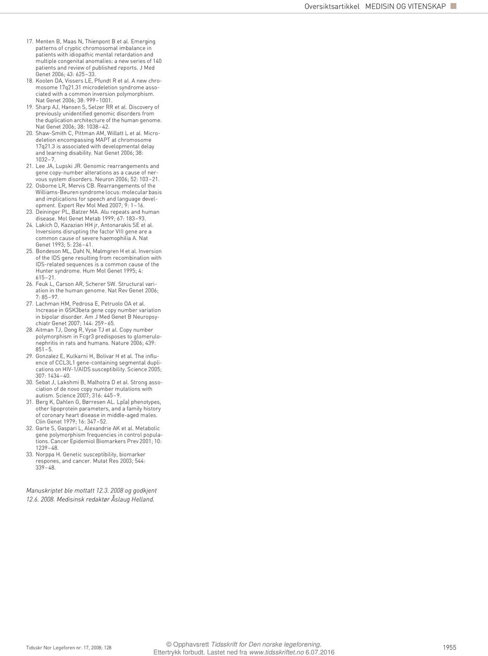 J Med Genet 2006; 43: 625 33. 18. Koolen DA, Vissers LE, Pfundt R et al. A new chromosome 17q21.31 microdeletion syndrome associated with a common inversion polymorphism. Nat Genet 2006; 38: 999 1001.