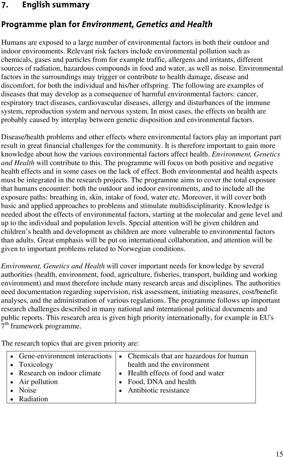 food and water, as well as noise. Environmental factors in the surroundings may trigger or contribute to health damage, disease and discomfort, for both the individual and his/her offspring.