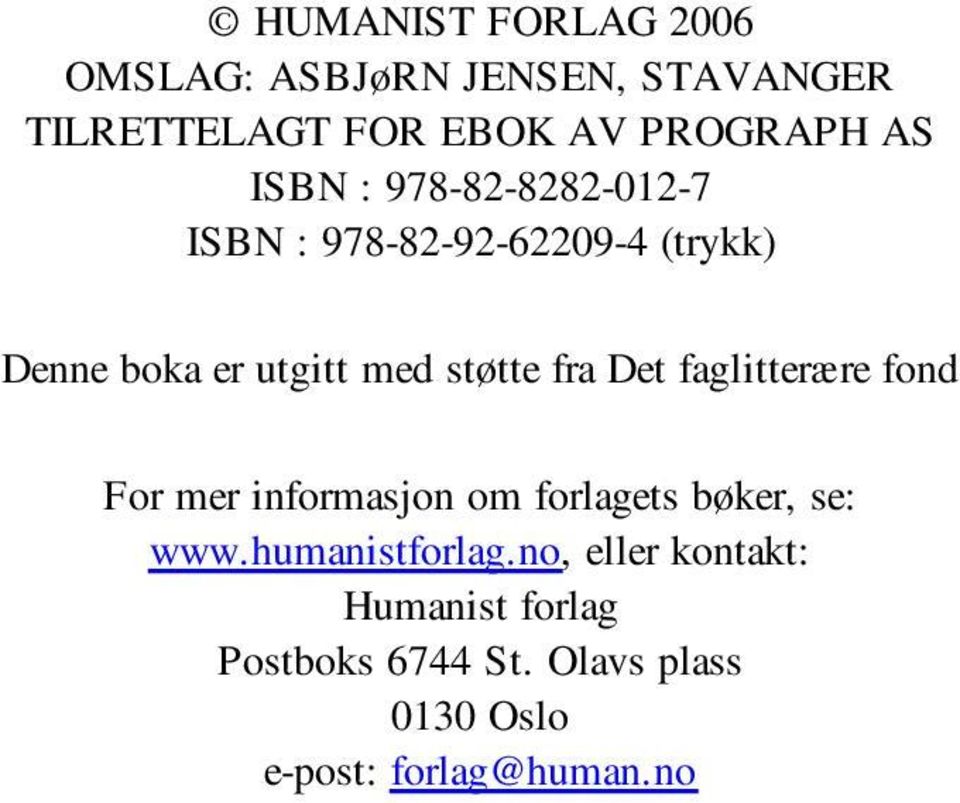 fra Det faglitterære fond For mer informasjon om forlagets bøker, se: www.humanistforlag.