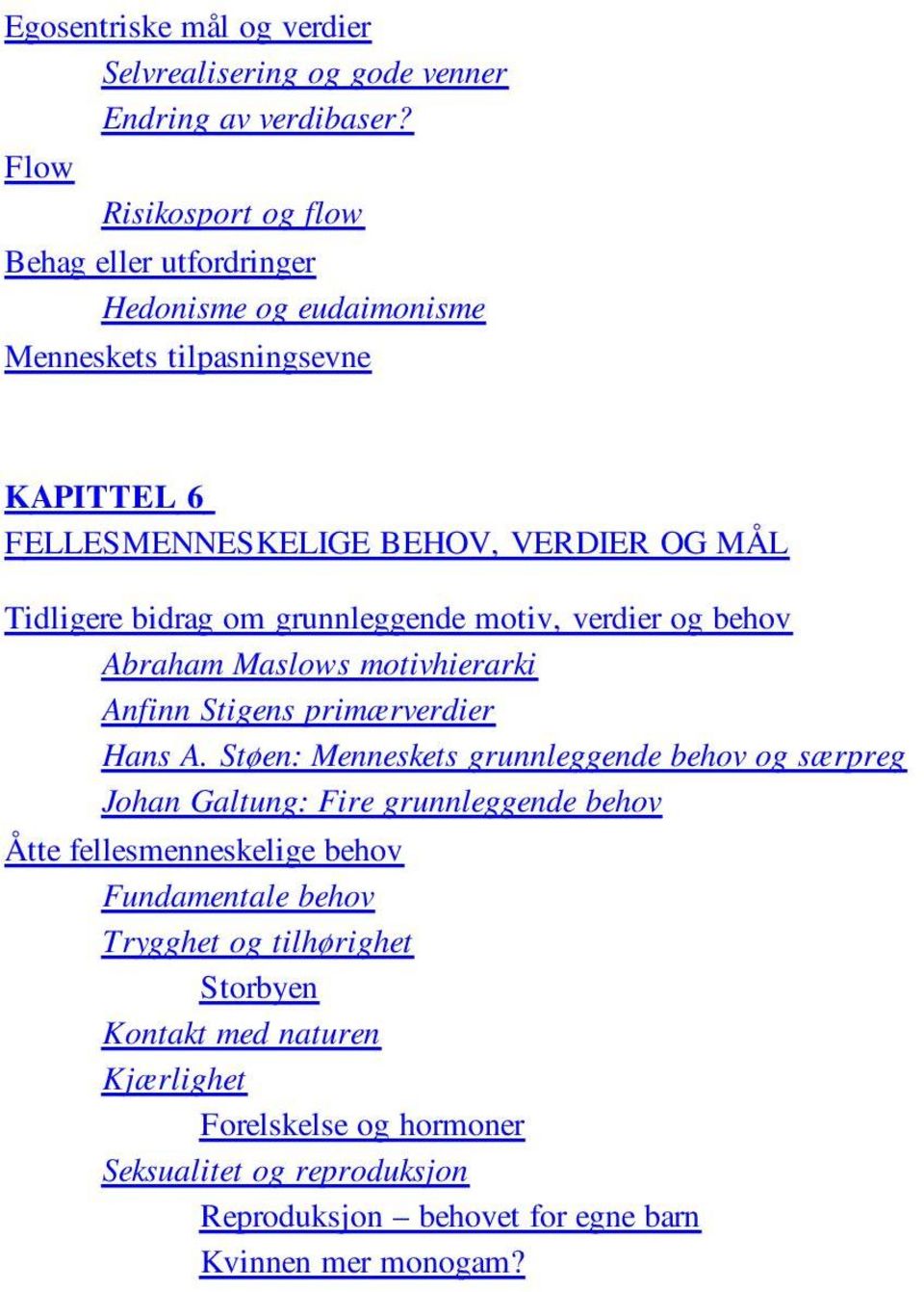 bidrag om grunnleggende motiv, verdier og behov Abraham Maslows motivhierarki Anfinn Stigens primærverdier Hans A.