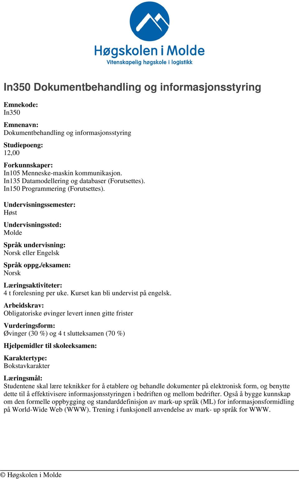 /eksamen: Læringsaktiviteter: 4 t forelesning per uke. Kurset kan bli undervist på engelsk.