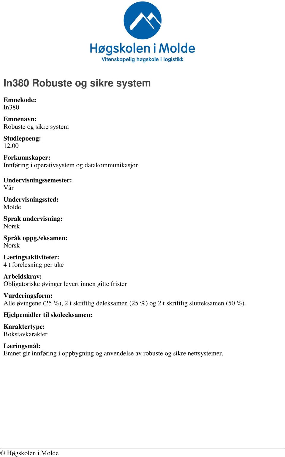 /eksamen: Læringsaktiviteter: 4 t forelesning per uke Arbeidskrav: Obligatoriske øvinger levert innen gitte frister