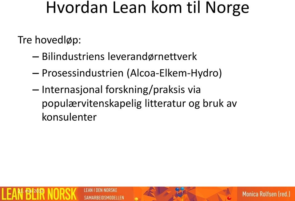 (Alcoa-Elkem-Hydro) Internasjonal forskning/praksis