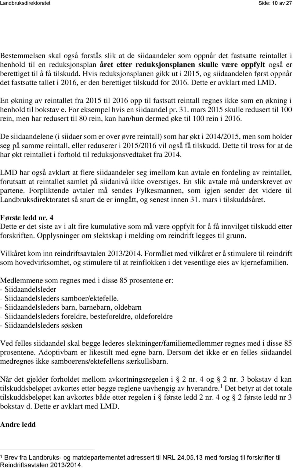 Dette er avklart med LMD. En økning av reintallet fra 2015 til 2016 opp til fastsatt reintall regnes ikke som en økning i henhold til bokstav e. For eksempel hvis en siidaandel pr. 31.