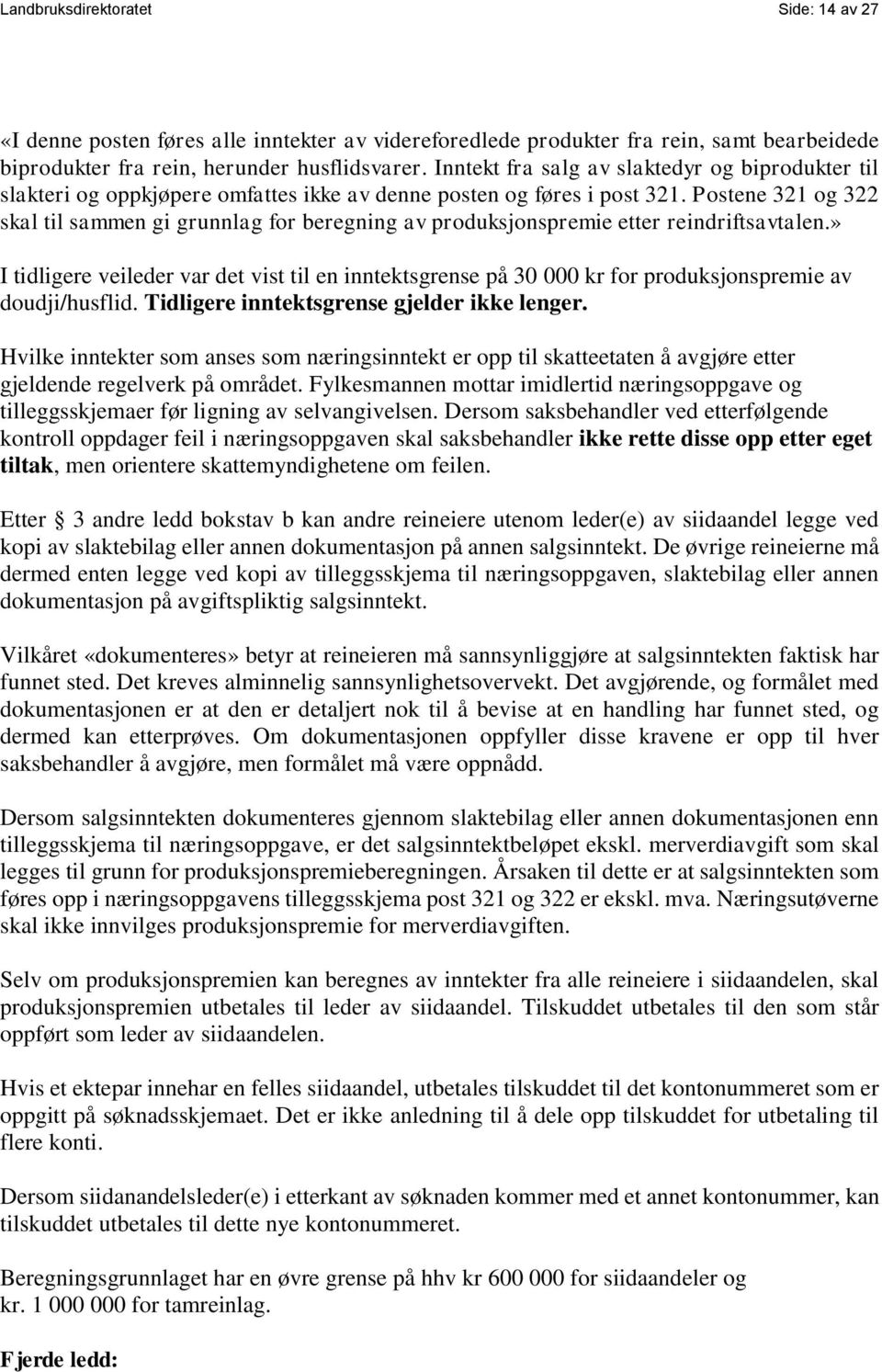 Postene 321 og 322 skal til sammen gi grunnlag for beregning av produksjonspremie etter reindriftsavtalen.