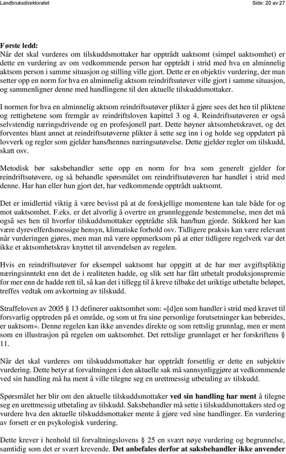 Dette er en objektiv vurdering, der man setter opp en norm for hva en alminnelig aktsom reindriftsutøver ville gjort i samme situasjon, og sammenligner denne med handlingene til den aktuelle