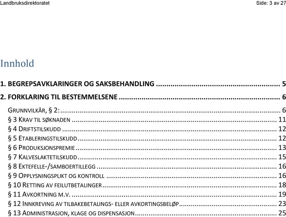 .. 13 7 KALVESLAKTETILSKUDD... 15 8 EKTEFELLE-/SAMBOERTILLEGG... 16 9 OPPLYSNINGSPLIKT OG KONTROLL.