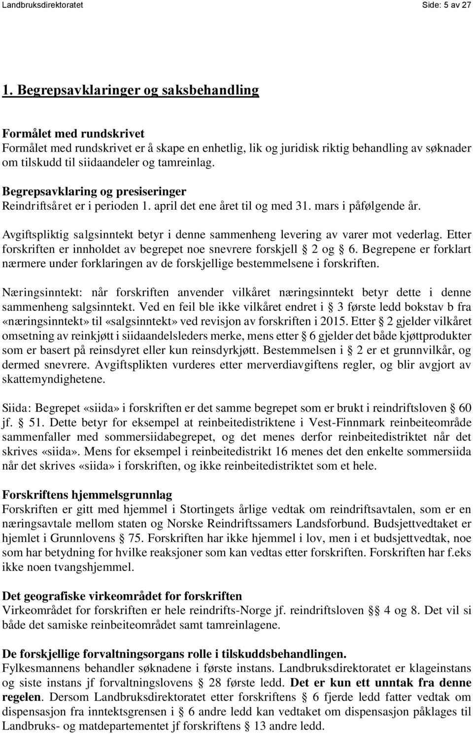 Begrepsavklaring og presiseringer Reindriftsåret er i perioden 1. april det ene året til og med 31. mars i påfølgende år.